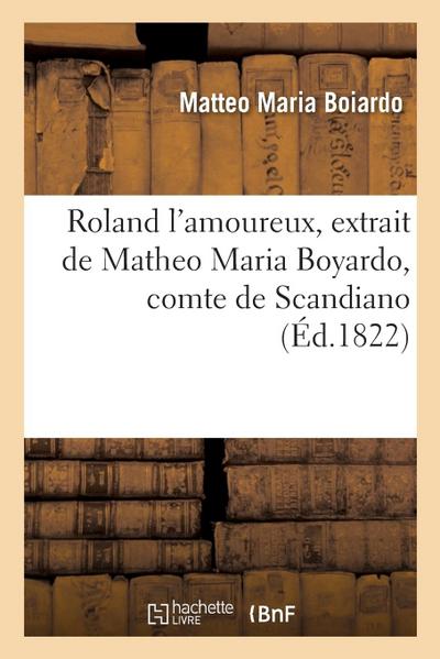 Roland l’Amoureux, Extrait de Matheo Maria Boyardo, Comte de Scandiano