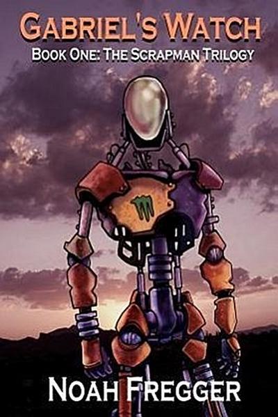 Gabriel’s Watch - Book One: The Scrapman Trilogy