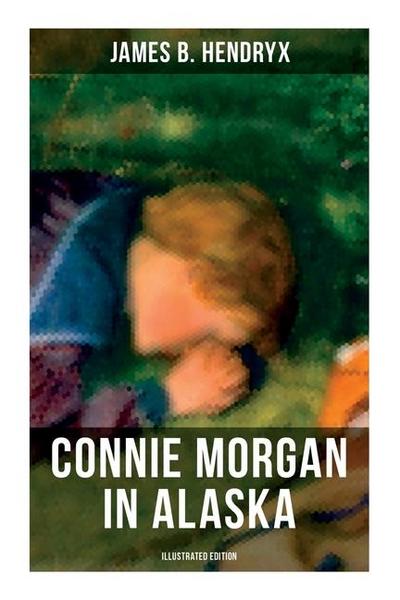 Connie Morgan in Alaska (Illustrated Edition)