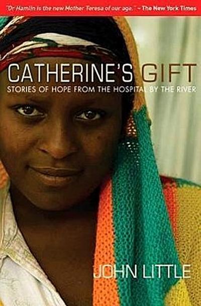 Catherine’s Gift: Stories of Hope from the Hospital by the River