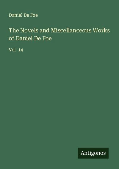The Novels and Miscellanceous Works of Daniel De Foe