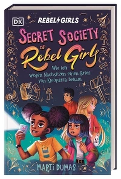 Secret Society of Rebel Girls 1 - Wie ich wegen Nachsitzen einen Brief von Kleopatra bekam (Band 1)