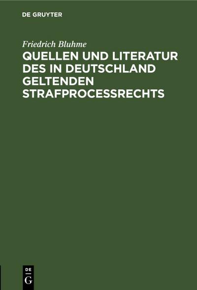 Quellen und Literatur des in Deutschland geltenden Strafprocessrechts