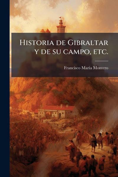 Historia de Gibraltar y de su campo, etc.