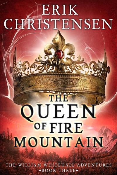 The Queen of Fire Mountain (The William Whitehall Adventures, #3)
