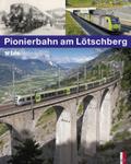 Pionierbahn am Lötschberg - 100 Jahre Lötschbergbahn
