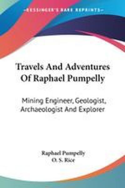 Travels And Adventures Of Raphael Pumpelly