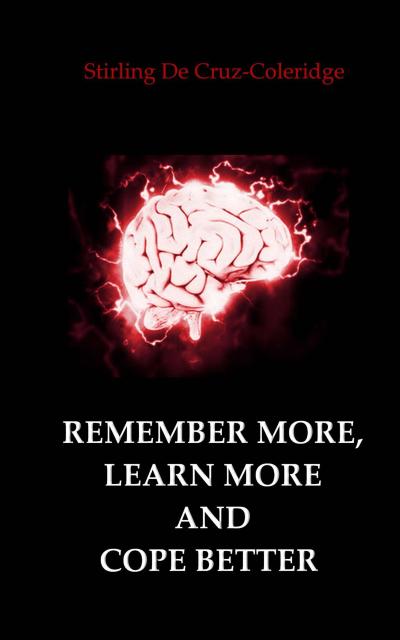 Remember More, Learn More and Cope Better (Self-Help/Personal Transformation/Success)
