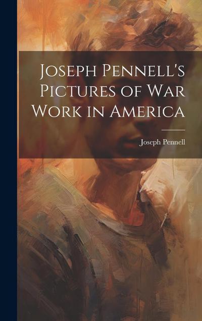 Joseph Pennell’s Pictures of War Work in America