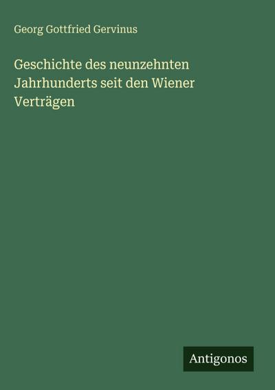Geschichte des neunzehnten Jahrhunderts seit den Wiener Verträgen
