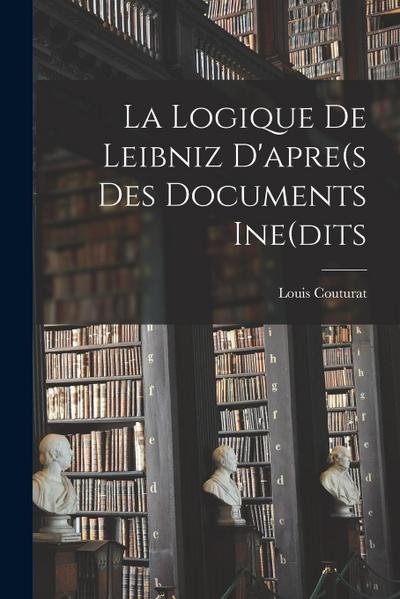 La Logique De Leibniz D’apre(s Des Documents Ine(dits
