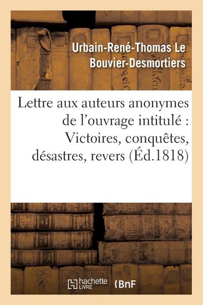 Lettre Aux Auteurs Anonymes de l’Ouvrage Intitulé Victoires, Conquêtes, Désastres