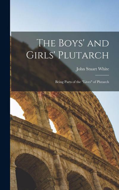 The Boys’ and Girls’ Plutarch: Being Parts of the "Lives" of Plutarch