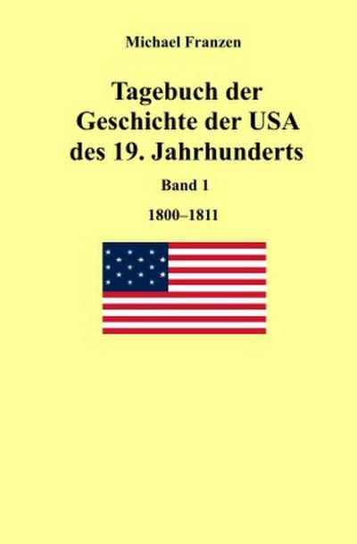 Tagebuch der Geschichte der USA des 19. Jahrhunderts, Band 1  1800-1811