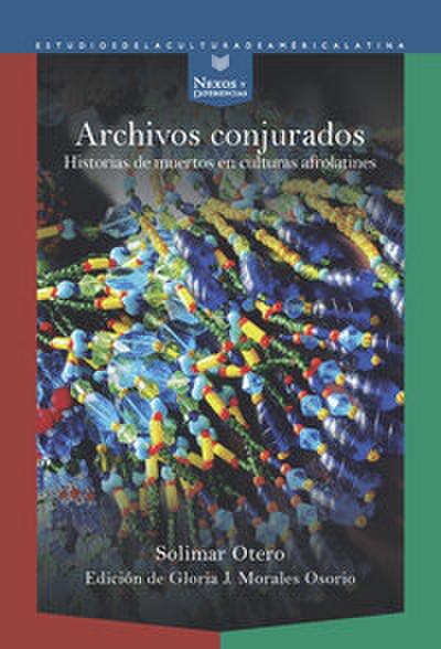 Archivos conjurados : historias de muertos en culturas afrolatines