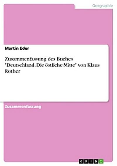 Zusammenfassung des Buches "Deutschland. Die östliche Mitte" von Klaus Rother