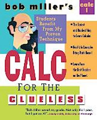 Bob Miller’s Calc for the Clueless: Calc I
