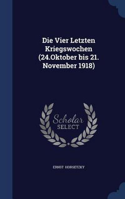 Die Vier Letzten Kriegswochen (24.Oktober bis 21. November 1918)