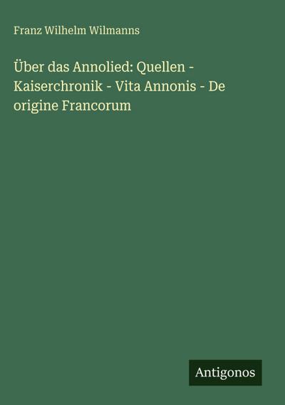 Über das Annolied: Quellen - Kaiserchronik - Vita Annonis - De origine Francorum