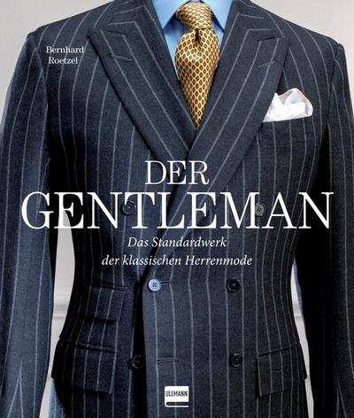 Der Gentleman: Das Standardwerk der klassischen Herrenmode