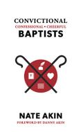 Convictional, Confessional, Cheerful Baptists