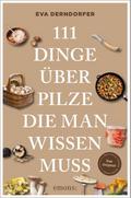 111 Dinge über Pilze, die man wissen muss
