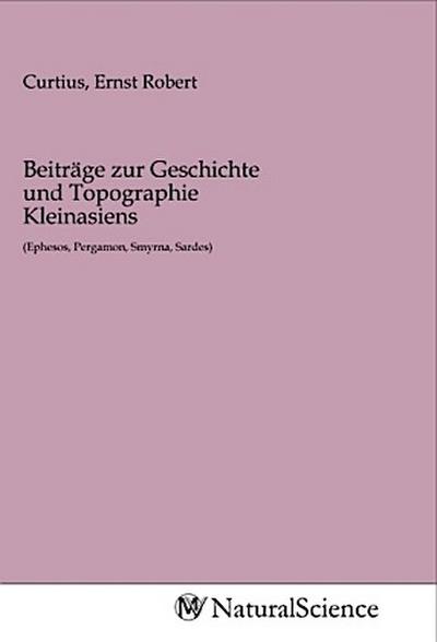 Beiträge zur Geschichte und Topographie Kleinasiens