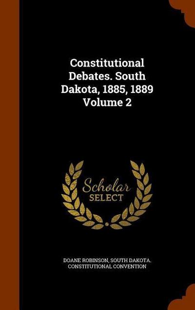 Constitutional Debates. South Dakota, 1885, 1889 Volume 2