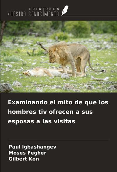 Examinando el mito de que los hombres tiv ofrecen a sus esposas a las visitas
