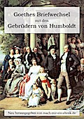 Goethes Briefwechsel mit den Gebrüdern von Humboldt
