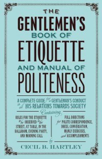 The Gentlemen’s Book of Etiquette, and Manual of Politeness