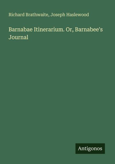 Barnabae Itinerarium. Or, Barnabee’s Journal
