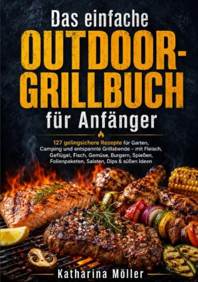 Das einfache Outdoor-Grillbuch für Anfänger