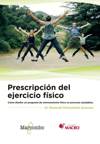Prescripción del ejercicio físico : cómo diseñar un programa de entrenamiento físico en personas saludables