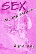 Sex on the Streets (Anna Kay: Non Fiction, #2)