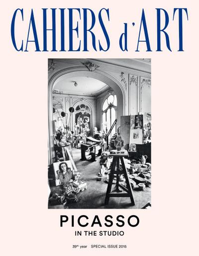 Cahiers d’Art: Picasso in the Studio: 39th Year: Special Issue