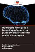 Hydrogels fabriqués à base d’apigénine : Un puissant cicatrisant des plaies diabétiques