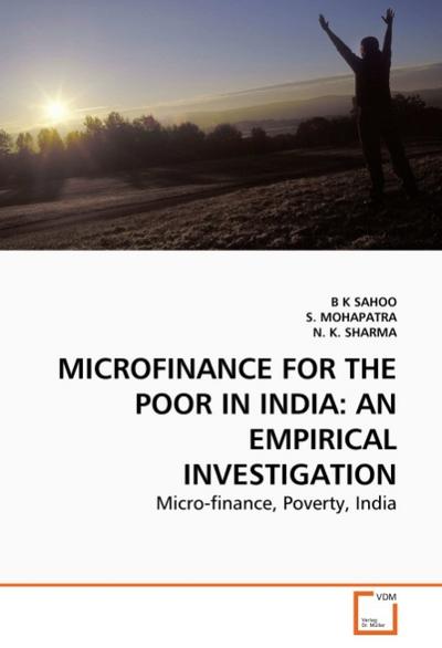 MICROFINANCE FOR THE POOR IN INDIA: AN EMPIRICAL INVESTIGATION - B K SAHOO