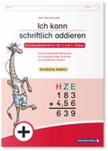Ich kann schriftlich addieren: Schülerarbeitsheft für die 3. und 4. Klasse zum selbstständigen Erlernen der schriftlichen Addition