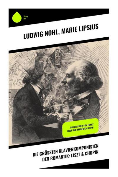 Die größten Klavierkomponisten der Romantik: Liszt & Chopin