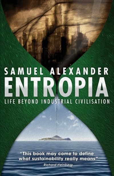 Entropia: Life Beyond Industrial Civilisation