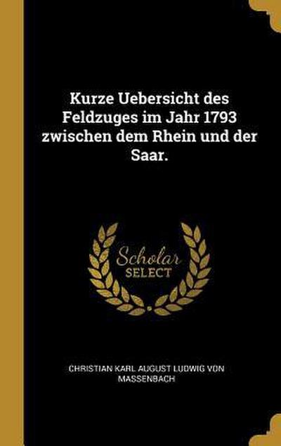 Kurze Uebersicht Des Feldzuges Im Jahr 1793 Zwischen Dem Rhein Und Der Saar.