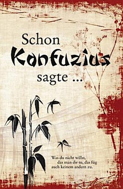 Schon Konfuzius sagte ...