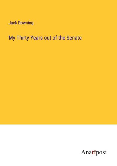 My Thirty Years out of the Senate
