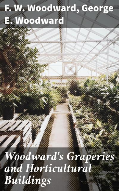 Woodward’s Graperies and Horticultural Buildings