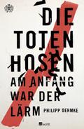 Die Toten Hosen: Am Anfang war der Lärm