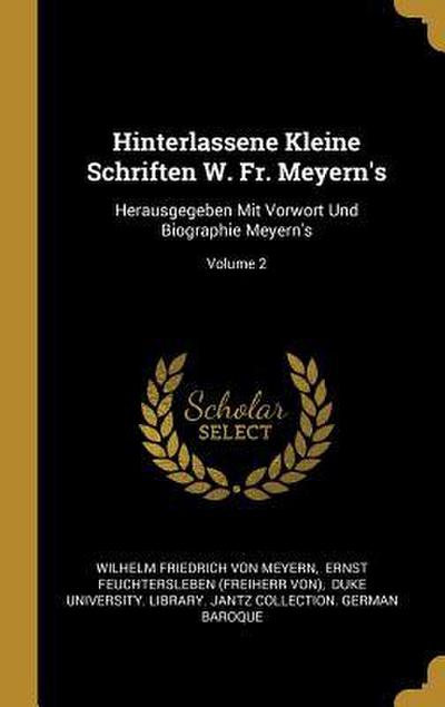Hinterlassene Kleine Schriften W. Fr. Meyern’s: Herausgegeben Mit Vorwort Und Biographie Meyern’s; Volume 2