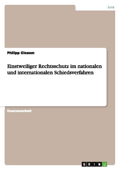 Einstweiliger Rechtsschutz im nationalen und internationalen Schiedsverfahren