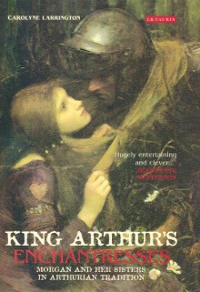 King Arthur’’s Enchantresses