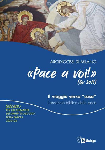 Pace a voi (Gv. 20,19) Il viaggio verso ’casa’. L’annuncio biblico della pace. Sussidio per gli animatori dei Gruppi di Ascolto della Parola
